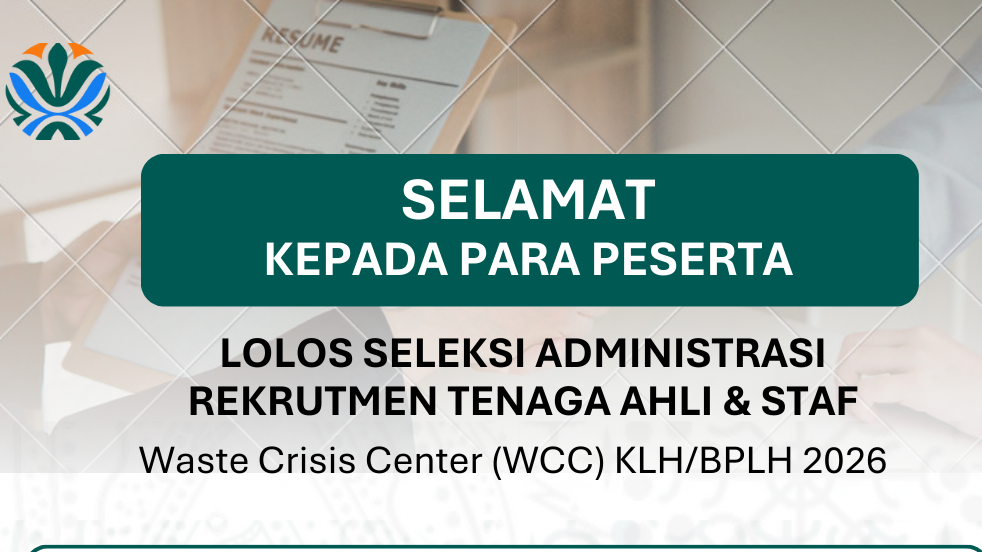 Pengumuman Hasil Seleksi Administrasi dan Jadwal Wawancara Tenaga Ahli dan Staff Waste Crisis Center
